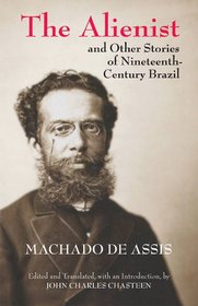 The Alienist and Other Stories of Nineteenth-Century Brazil (Hackett Classics)