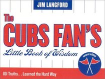 The Cubs Fan's Little Book of Wisdom, Second Edition : 101 Truths...Learned the Hard Way (Little Book of Wisdom (Taylor))