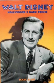 Walt Disney: Hollywood's Dark Prince - A Biography