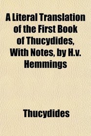 A Literal Translation of the First Book of Thucydides, With Notes, by H.v. Hemmings