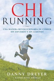 ChiRunning: Una manera revolucionaria de correr sin esfuerzo y sin lesiones (Spanish Edition)