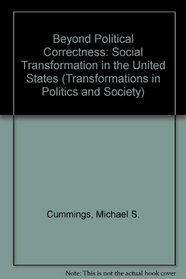 Beyond Political Correctness: Social Transformation in the United States (Transformations in Politics and Society)