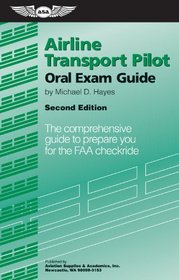 Airline Transport Pilot Oral Exam Guide: The Comprehensive Guide to Prepare You for the FAA Checkride (Oral Exam Guide series)