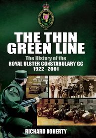 THE THIN GREEN LINE: The History of the Royal Ulster Constabulary GC 1922-2001