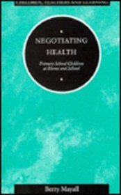 Negotiating Health: Children at Home and Primary School (Children, Teachers and Learning)