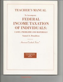 Federal Income Taxation of Individuals: Cases, Problems and Materials. (TEACHER'S MANUAL T0 ACCOMPANY TEXTBOOK)