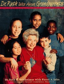 Dr. Ruth Talks About Grandparents: Advice for Kids on Making the Most of a Special Relationship