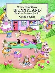 Create Your Own Bunnyland Sticker Picture Book : With 40 Reusable Peel-and-Apply Stickers (Sticker Picture Books)
