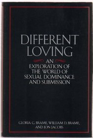 Different Loving : An Exploration of the World of Sexual Dominance and Submission