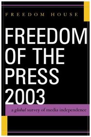 Freedom of the Press 2003: A Global Survey of Media Independence