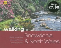 Walking in Snowdonia: Discover Winding Coastal Paths, Beautiful Hillsides and Spectacular Peaks (AA Walking In)