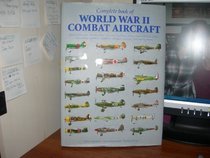 Complete book of World War II combat aircraft, 1933-1945: With full-color illustrations of every fighting plane from 1933-1945, including bombers, fighters, assault aircraft, and many more