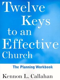 Twelve Keys to an Effective Church, The Planning Workbook (The Kennon Callahan Resource Library for Effective Churches)