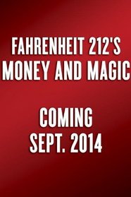Fahrenheit 212's Money and Magic: Lessons from the Frontlines of the World's Hottest Innovation Company