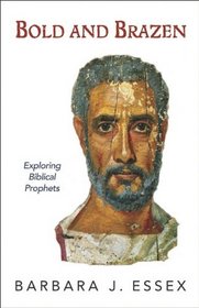 Bold and Brazen: Exploring Biblical Prophets