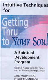 Intuitive Techniques for Getting Thru to Your Soul