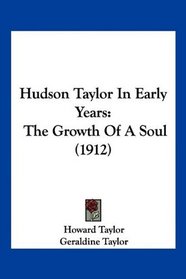 Hudson Taylor In Early Years: The Growth Of A Soul (1912)