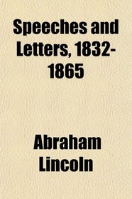 Speeches and Letters, 1832-1865