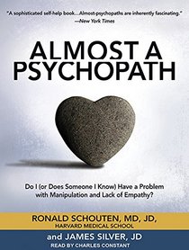 Almost a Psychopath: Do I (Or Does Someone I Know) Have a Problem With Manipulation and Lack of Empathy? (Almost Effect)