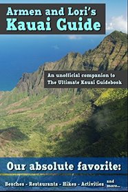 Armen and Lori's Kauai Guide: An Unofficial Companion to The Ultimate Kauai Guidebook