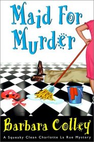 Maid for Murder: A Squeaky Clean Charlotte LA Rue Mystery (Charlotte La Rue Mysteries)
