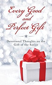 Every Good and Perfect Gift:  Devotional Thoughts on the Gift of the Savior (VALUE BOOKS)