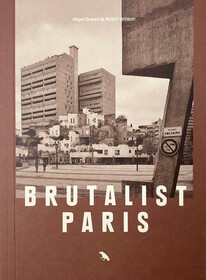 Brutalist Paris: Post-War Brutalist Architecture in Paris and Environs (Blue Crow Media Architecture Maps)