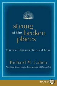 Strong at the Broken Places : Voices of Illness, a Chorus of Hope (Larger Print)