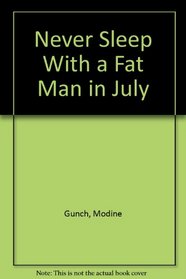 Never Sleep With a Fat Man in July