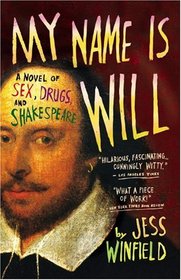 My Name Is Will: A Novel of Sex, Drugs, and Shakespeare