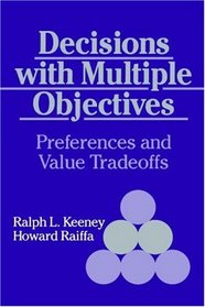 Decisions with Multiple Objectives : Preferences and Value Trade-offs