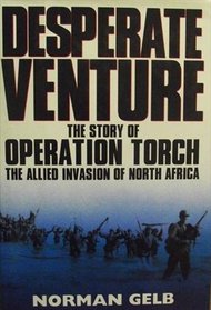 Desperate Venture: The Story of Operation Torch, the Allied Invasion of North Africa