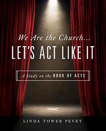 We Are the Church . . . Let's Act Like It: A Study on the Book of Acts