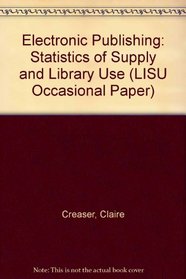 Electronic Publishing: Statistics of Supply and Library Use (LISU Occasional Paper)