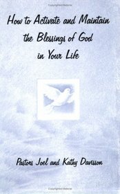 How to Activate and Maintain the Blessings of God in Your Life (Praise and Worship, Volume One)