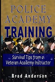 Police Academy Training: Survival Tips from a Veteran Academy Instructor