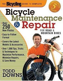 Bicycling Magazine's Complete Guide to Bicycle Maintenance and Repair : For Road and Mountain Bikes