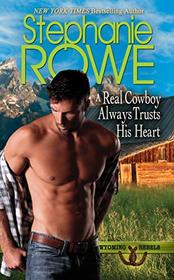 A Real Cowboy Always Trusts His Heart (Wyoming Rebels, Bk 7)