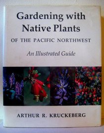 Gardening with Native Plants of the Pacific Northwest