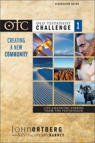 Creating a New Community: Life-Changing Stories from the Pentateuch (Old Testament Challenge 1) (Discussion Guide)