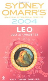 Sydney Omarr's Day-By-Day Astrological Guide For The Year 2004: Leo: Leo (Sydney Omarr's Day By Day Astrological Guide for Leo)