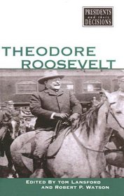 Theodore Roosevelt (Presidents and Their Decisions)