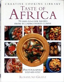 Taste of Africa: 70 Easy-To-Cook Recipes from an Undiscovered Cuisine (Creative Cooking Library)