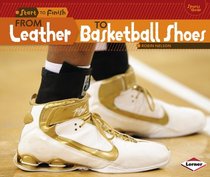 From Leather to Basketball Shoes (Start to Finish: Sports Gear)