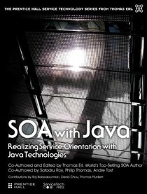 SOA with Java: Realizing Service-Orientation with Java Technologies (The Prentice Hall Service Technology Series from Thomas Erl)