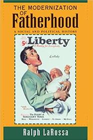 The Modernization of Fatherhood : A Social and Political History