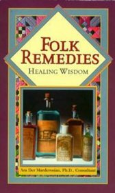 Folk Remedies : Healing Wisdom of Days Gone By