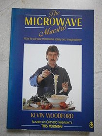 The Microwave Maestro: How to Use Your Microwave Safely and Imaginatively