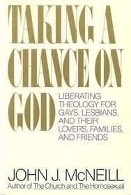 Taking a Chance on God: Liberating Theology for Gays, Lesbians, and Their Lovers, Families and Friends