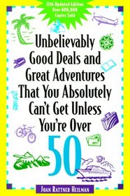 Unbelievably Good Deals and Great Adventures that you Absolutely Can't Get Unless You're Over 50 (Unbelievably Good Deals)
